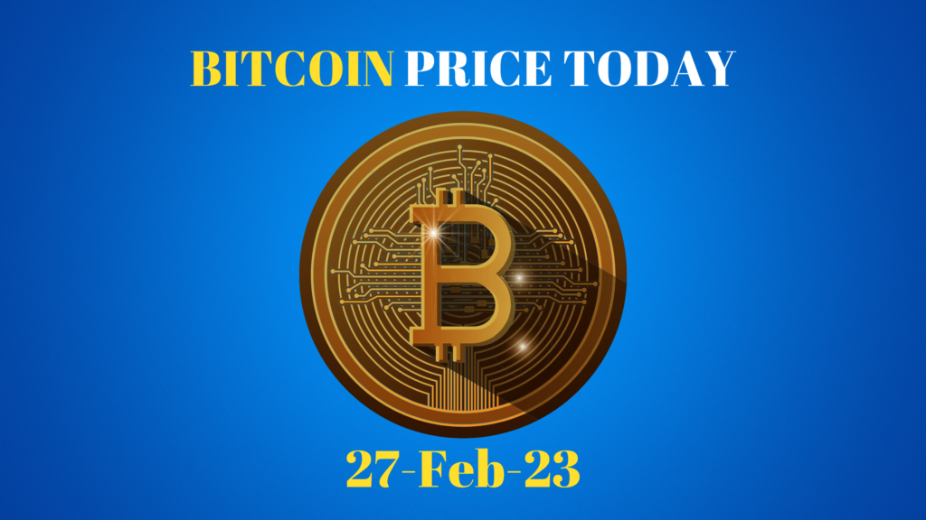 Bitcoin Price Today 27-Feb-23